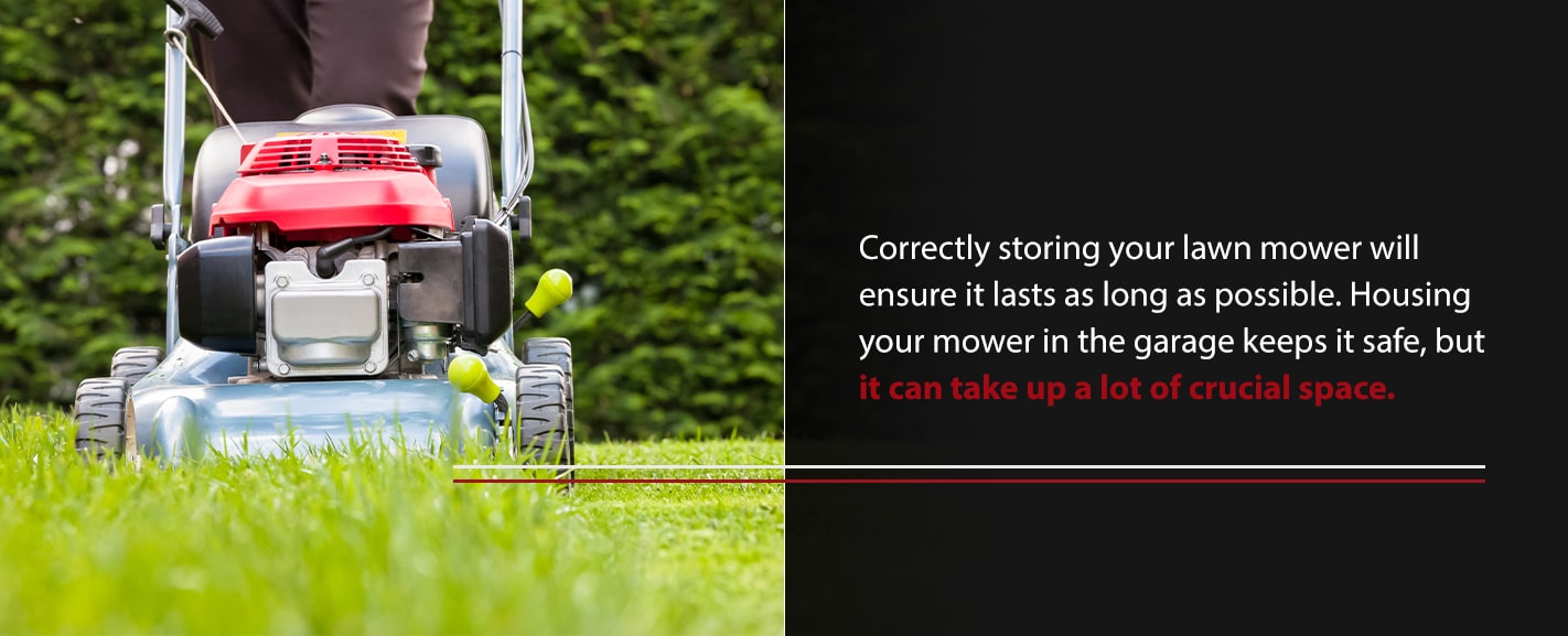 Correctly storing your lawn mower will ensure it lasts as long as possible. Housing your mower in the garage keeps it safe, but it can take up a lot of crucial space. 