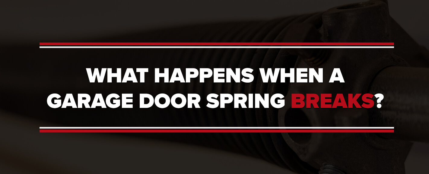 What happens when a garage door spring breaks