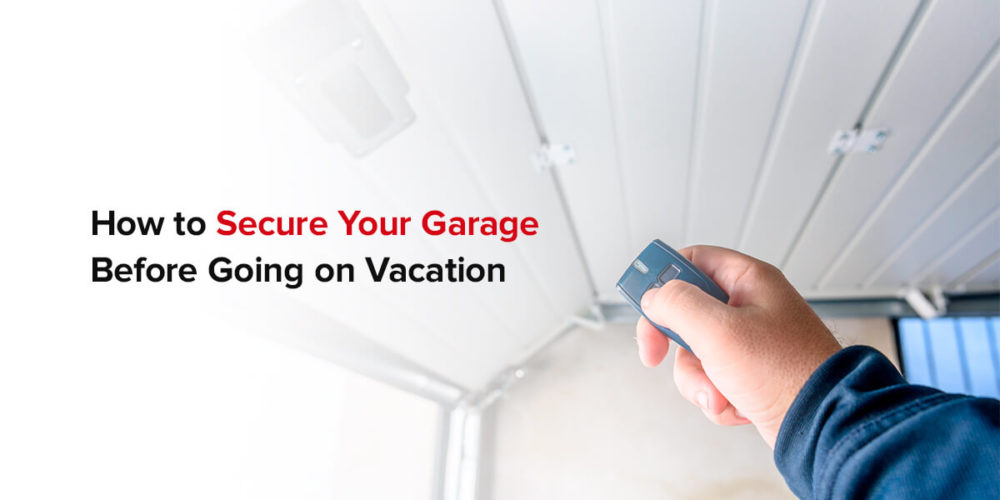 How To Secure Garage before Going On Vacation R&R Doors