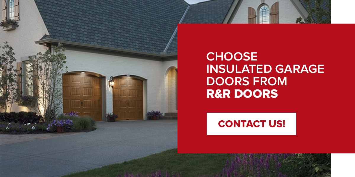 Choose Insulated Garage Doors From R&R Doors