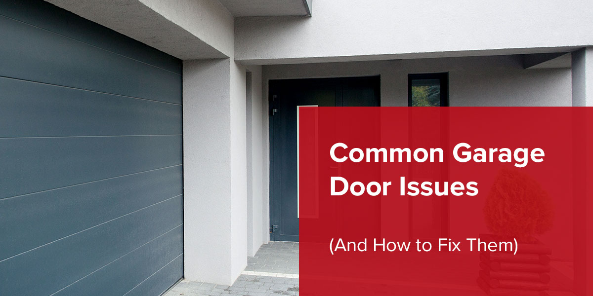 7 Common Garage Door Issues (And How to Fix Them)
