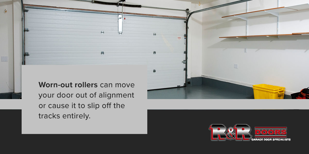 Worn-out rollers can move your door out of alignment or cause it to slip off the tracks entirely.